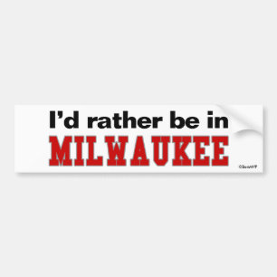 Ik zou liever in Milwaukee zijn Bumpersticker