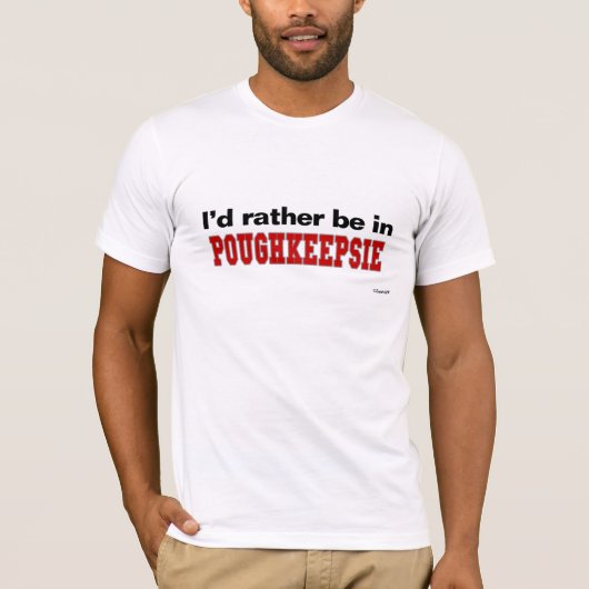 Ik zou liever in Poughkeepsie zijn T-shirt (Voorkant)