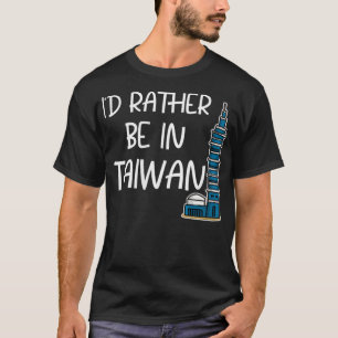 Ik zou liever in Taiwanese cadeautjes zijn voor Ta T-shirt