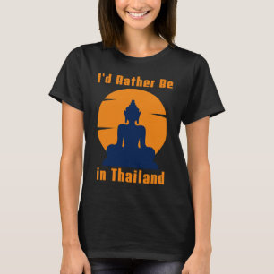 Ik zou liever in Thailand Boeddha zijn T-shirt