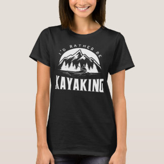 Ik zou liever Kayaking zijn - grappige Kayak-afbee T-shirt