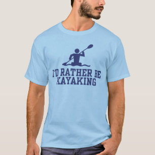 Ik zou liever Kayaking zijn T-shirt
