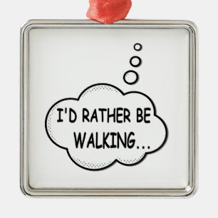 Ik zou liever lopen metalen ornament