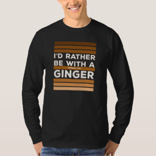 Ik zou liever met een whisky en gember zijn. t-shirt