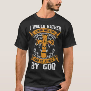 Ik zou liever met God Jezus Christi staan. T-shirt