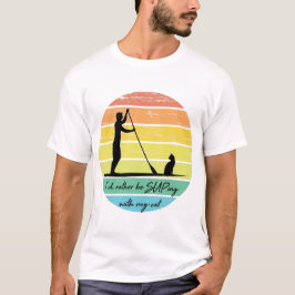 Ik zou liever met m'n kat-SUP praten. T-shirt