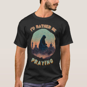 Ik zou liever moslim Salah bidden T-shirt