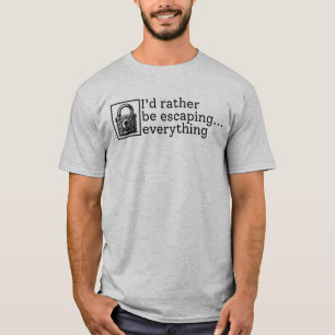 Ik zou liever ontsnappen aan alles ontsnapping kam t-shirt