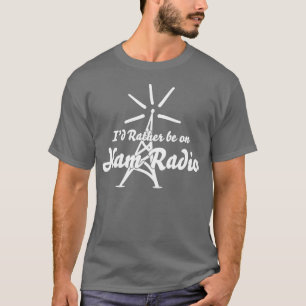 Ik zou liever op de Ham Radio zijn T-shirt