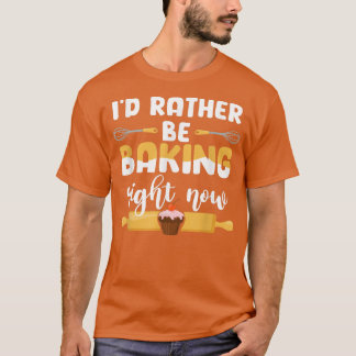 Ik zou liever op dit moment bakkerssnoep gaan bakk t-shirt