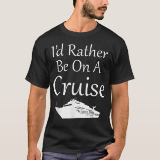 Ik zou liever op een cruise staan t-shirt