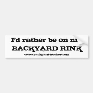 "Ik zou liever op mijn BACKYARD RINK"-Bumpersticke Bumpersticker