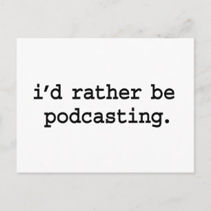 Ik zou liever podcasting zijn. briefkaart