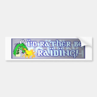 Ik zou liever Raiding zijn. Bumpersticker