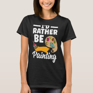 Ik zou liever schilderverf schilderwerk kol schild t-shirt