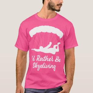 Ik zou liever skydiving paragliding skydiver skydi t-shirt