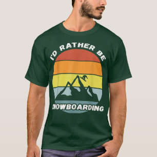 Ik zou liever Snowboarding Retro  Snowboard zijn T-shirt
