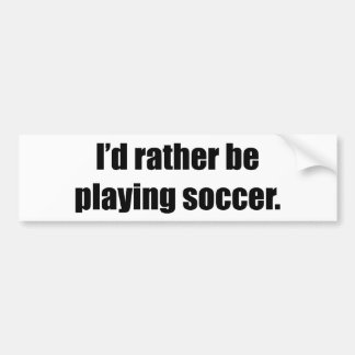 Ik zou liever Soccer spelen Bumpersticker