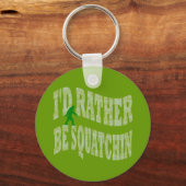 Ik zou liever Squatchin groene camo zijn Sleutelhanger (Voorkant)