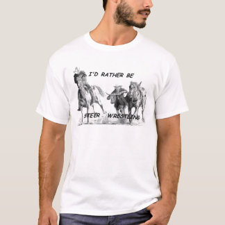Ik zou liever Steer Wrestling zijn T-shirt