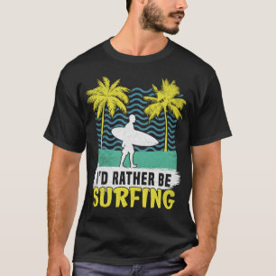 Ik zou liever surfen surfer Surf surfboarder T-shirt
