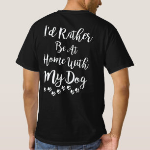 Ik zou liever thuis zijn met mijn Dog Funny Dog Ei T-shirt