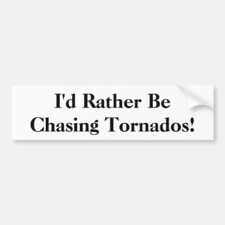Ik zou liever Tornados achtervolgen! Bumpersticker