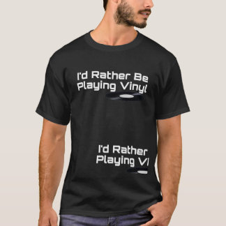 Ik zou liever Vinyl T-Shirt spelen