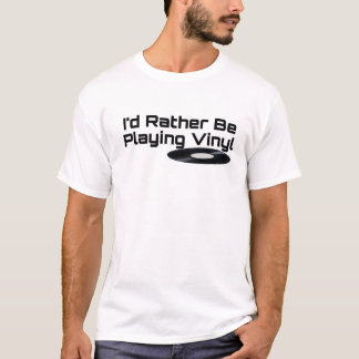 Ik zou liever Vinyl T-Shirt spelen