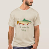 Ik zou liever vissen slogan Forel vis kunst T-shirt (Voorkant)