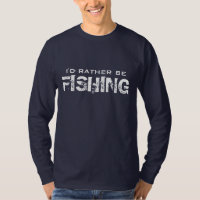 Ik zou liever visserij shirt zijn | Pensioenhumor