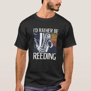 Ik zou liever voor een saxofoon gaan eten. t-shirt