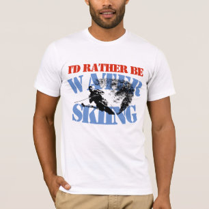 Ik zou liever water-Skiing aanpasbaarT-Shirt zijn T-shirt