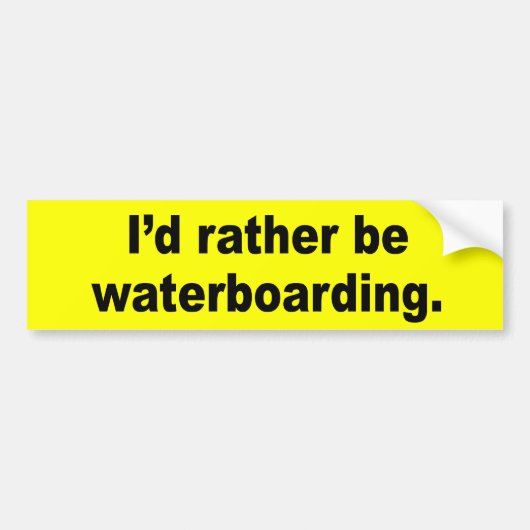 Ik zou liever waterboarding zijn bumpersticker (Voorkant)