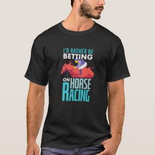 Ik zou liever wedden op paardenraces - paardenras t-shirt