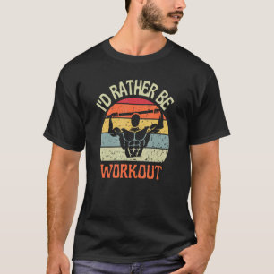 Ik zou liever werkloos zijn als Calisthenics Exerc T-shirt