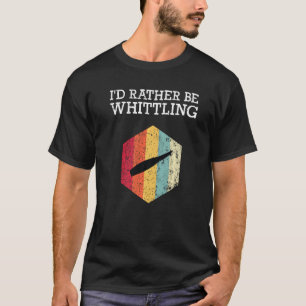 Ik zou liever Whittling Wood Carving Whittler Mann T-shirt
