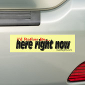 Ik zou liever zijn. . . Hier nu. Bumpersticker (Op auto)
