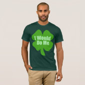 Ik zou me grappig maken op St. Patrick's Day T-shirt (Voorkant volledig)