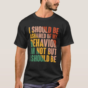 Ik zou me moeten schamen voor mijn gedrag t-shirt