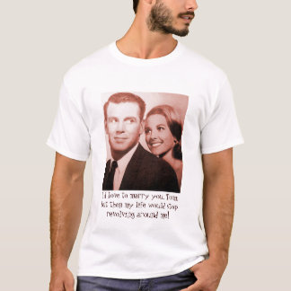 Ik zou met je trouwen, maar..... t-shirt