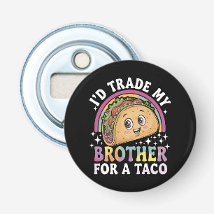 Ik zou mijn broer ruilen voor een taco Cinco De Ma Button Flesopener