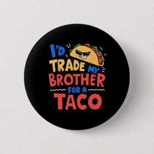 Ik zou mijn broer ruilen voor een Taco Funny Taco Ronde Button 5,7 Cm