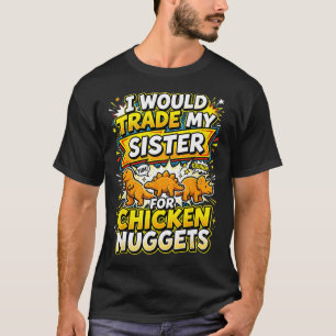 Ik zou mijn zus ruilen voor kipnuggets Grappig T-shirt