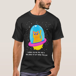 Ik zou naar de buitenruimte vliegen om bij jou weg t-shirt