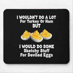 Ik zou niet veel doen voor kalkoen of ham maar ik muismat