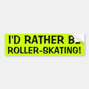 IK ZOU NOGMAALS ROLLER-SKEREN. BUMPERSTICKER