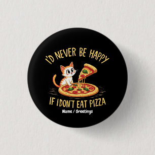 Ik zou nooit gelukkig zijn als ik geen pizza kon e ronde button 3,2 cm