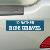 Ik zou Rather Ride Gravel Bumpersticker (Op auto)