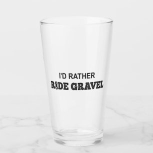 Ik zou Rather Ride Gravel Glas